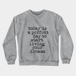 Today is a Perfect Day to Start Living Your Dreams in Black and White Crewneck Sweatshirt